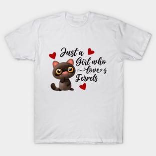 Just a girl who loves Ferrets T-Shirt